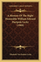 A Memoir Of The Right Honorable William Edward Hartpole Lecky 1164539000 Book Cover