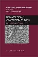 Neoplastic Hematopathology, An Issue Of Hematology/Oncology Clinics Of North America (The Clinics: Internal Medicine) 1437712266 Book Cover