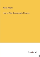 How to Take Stereoscopic Pictures 3382302349 Book Cover