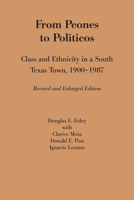 From Peones to Politicos: Class and Ethnicity in a South Texas Town, 1900-1987 (Mexican American Monograph, No. 3) 0292724616 Book Cover