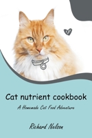 Cat nutrient cookbook: A Homemade Cat Food Adventure B0CS6Q8Z6V Book Cover