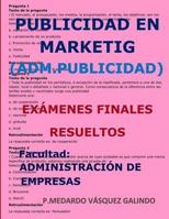 Publicidad En Marketing-Ex�menes Finales Resueltos: Facultad: Administraci�n de Empresas 1090445962 Book Cover