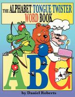 The Alphabet Tongue Twister Word Book 1468532383 Book Cover