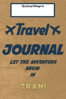 Travel journal, Let the adventure begin in TRANI: A travel notebook to write your vacation diaries and stories across the world (for women, men, and couples) 1661536271 Book Cover