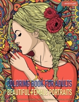 Coloring Book for Adults | Beautiful Female Portraits: Coloring Pages for Grown-Ups Featuring Beautiful Collection of Women Portraits for Stress Relief, Relaxation, Boost Creativity and Happiness 1690131608 Book Cover