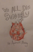 We All Die Suddenly 1665705213 Book Cover