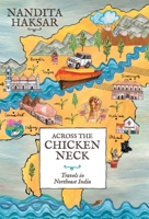 Across the Chicken Neck: Travels in Northeast India 8129129019 Book Cover