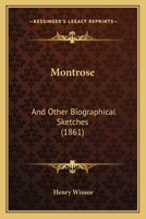 Montrose, and Other Biographical Sketches 1165611562 Book Cover
