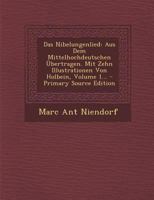 Das Nibelungenlied: Aus Dem Mittelhochdeutschen �bertragen. Mit Zehn Illustrationen Von Holbein, Volume 1... 1294079328 Book Cover