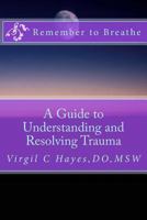 Remember to Breathe: A Guide to Understanding and Resolving Trauma 152274035X Book Cover