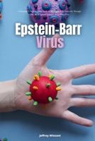 Epstein-Barr Virus: A Beginner's Step-by-Step Guide to Managing EBV Naturally Through Diet, With Sample Recipes and a Meal Plan B0DZTRST24 Book Cover