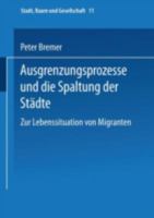 Ausgrenzungsprozesse Und Die Spaltung Der Stadte: Zur Lebenssituation Von Migranten 381002838X Book Cover