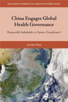 China Engages Global Health Governance: Responsible Stakeholder or System-Transformer? 0230104304 Book Cover