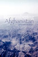 Remembering Afghanistan in a Time of Peace, 1958-1960: A Personal Recollection: A Personal Recollection 1466344911 Book Cover