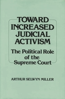 Toward Increased Judicial Activism: The Political Role of the Supreme Court (Contributions in American Studies) 0313233055 Book Cover