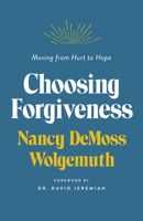 Choosing Forgiveness: Moving from Hurt to Hope 0802429645 Book Cover