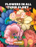 Flowers in All Their Glory: Flower Coloring book From A To Z For Kids B0BW1YLT9Y Book Cover