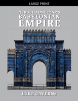 Nebuchadnezzar's Babylonian Empire (First Empires Trilogy) B0H6H1RYL5 Book Cover