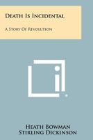 Death Is Incidental: A Story of Revolution 1258348179 Book Cover