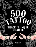 500 Tattoo - Trace It. Ink It. Wear It. B0FKYV4D48 Book Cover