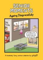 Senior Moments: Ageing Disgracefully: A timelessly funny cartoon collection by Whyatt 1787410927 Book Cover
