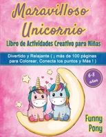 Maravilloso Unicornio: A Funny and Relaxing Workbook Game for Coloring, Dot to Dot, Puzzle, Word Search, Mazes and More !: A Funny and Relaxing Workbook Game for Coloring, Dot to Dot, Puzzle, Word Sea 1801144494 Book Cover