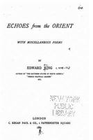 Echoes from the Orient, with Miscellaneous Poems 1164627570 Book Cover