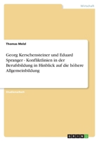 Georg Kerschensteiner und Eduard Spranger - Konfliktlinien in der Berufsbildung in Hinblick auf die h�here Allgemeinbildung 3638853594 Book Cover