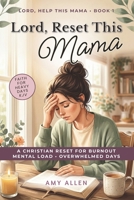 Lord, Reset This Mama: A Christian Reset for Burnout, Mental Load, and Overwhelmed Days (Lord, Help This Mama) B0GSFZRK4B Book Cover