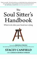 The Soul Sitters Handbook: What to Do When Your Loved One Is Dying 0982957610 Book Cover