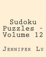 Sudoku Puzzles - Volume 12: Easy to Read, Large Grid Sudoku Puzzles 1482021978 Book Cover