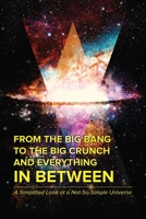 From the Big Bang to the Big Crunch and Everything In Between 1631855387 Book Cover