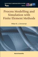 Process Modelling and Simulation With Finite Element Methods (Series on Stability, Vibration and Control of Systems, Series a) 9812387935 Book Cover