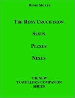 The Rosy Crucifixion: Sexus, Plexus, Nexus (The New Traveller's Companion) 1596541113 Book Cover
