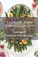 Lactose-Free Food Cooking: Cooking Of Lactose-Free Recipes: Lactose-Free Food B09FCHQYKL Book Cover