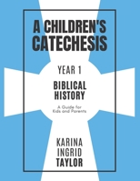 A Children's Catechesis Year One—Biblical History: A Guide for Kids and Parents B0CJLLS6NW Book Cover