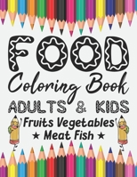 Food Coloring Book Adults & Kids Fruits Vegetables Meat Fish: Coloring Pages Relaxation for Drawing, Doodling or Sketching For Kids or Adults 8.5 x 11 Inch Notebook For Stress Relieving And Pleasure 1687679045 Book Cover