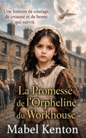 La Promesse de l’Orpheline du Workhouse: Une histoire de courage, de cruauté et de la bonté qui triomphe (Les Sagas Familiales Victoriennes) (French Edition) B0GR85Q112 Book Cover