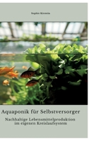 Aquaponik für Selbstversorger: Nachhaltige Lebensmittelproduktion im eigenen Kreislaufsystem (German Edition) 3384338901 Book Cover