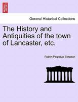 The History and Antiquities of the Town of Lancaster .... 124159970X Book Cover