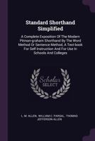 Standard Shorthand Simplified: A Complete Exposition Of The Modern Pitman-graham Shorthand By The Word Method Or Sentence Method, A Text-book For Self ... And For Use In Schools And Colleges... 1340895633 Book Cover