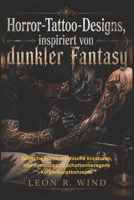 Horror-Tattoo-Designs, inspiriert von dunkler Fantasy: Gotische Kunst, mythische Kreaturen, alte Symbole und schattenbezogene Körperkunstkonzepte (German Edition) B0H59LWMWX Book Cover