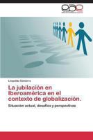 La jubilación en Iberoamérica en el contexto de globalización. 384845257X Book Cover