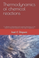 Thermodynamics of chemical reactions: A collection of theoretical and numerical discussions on the transit of chemical reactions to their state of equilibrium B0DXV67NF8 Book Cover