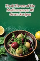 Fresh Flavors of the Mediterranean: 85 Green Recipes B0CH2R4SJK Book Cover