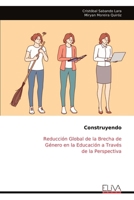 Construyendo: Reducción Global de la Brecha de Género en la Educación a Través de la Perspectiva (Spanish Edition) 9999313701 Book Cover