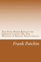 The Pony Rider Boys in the Grand Canyon or the Mystery of Bright Angel Gulch 1516857089 Book Cover