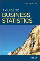 A Guide to Business Statistics 1119138353 Book Cover