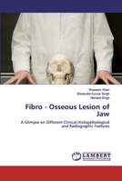 Fibro - Osseous Lesion of Jaw: A Glimpse on Different Clinical,Histopathological and Radiographic Features 6200503869 Book Cover