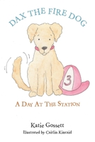 Dax The Fire Dog: A Day At The Station 1098324234 Book Cover